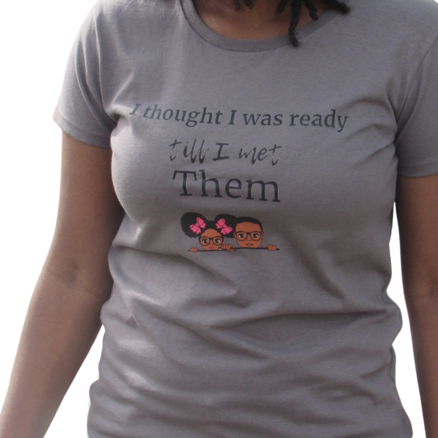 I thought I was ready till I met them (Grey) t-shirt 